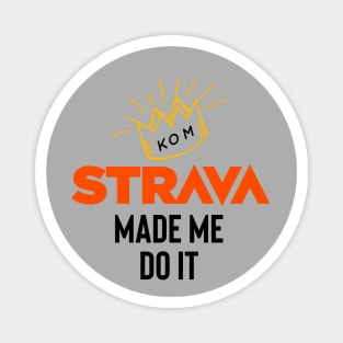 Strava made me do it Magnet